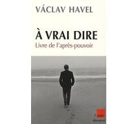 A vrai dire...: Livre de l'après-pouvoir