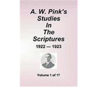 A.W. Pink's Studies in the Scriptures - 1922-23, Volume 1 of 17 Pink, Arthur W. (Auteur)