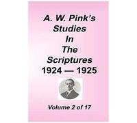 A. W. Pink's Studies In The Scriptures, 1924-25, Vol 02 Of 17