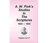A.W. Pink's Studies In The Scriptures - 1924-25, Volume 2 Of 17