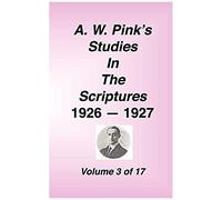 A. W. Pink's Studies In The Scriptures, 1926-27, Vol. 03 Of 17