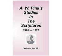 A.W. Pink's Studies In The Scriptures - 1926-27, Volume 3 Of 17