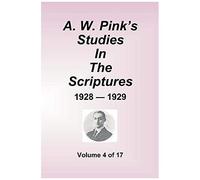 A.W. Pink's Studies In The Scriptures - 1928-29, Volume 4 Of 17