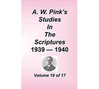 A. W. Pink's Studies In The Scriptures, Volume 10
