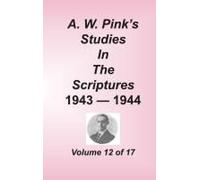 A. W. Pink's Studies In The Scriptures, Volume 12