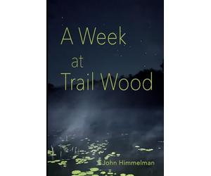 A W t Trail Wood: A Naturalist's Notes and Photos from a Stay at the Edwin Way Teale Trail Wood Sanctuary As a Week-Long Artist in Residence