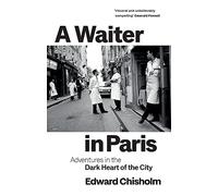 A Waiter in Paris: Adventures in the Dark Heart of the City