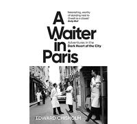 A Waiter in Paris: Adventures in the Dark Heart of the City