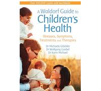 A Waldorf Guide to Children's Health: Illnesses, Symptoms, Treatments and Therapies
