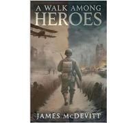 A Walk Among Heroes - James McDevitt - James McDevitt - ebook (ePub) - Livre