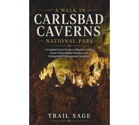 A Walk in Carlsbad Caverns National Park.: A Complete Travel Guide to Exploring America's Greatest Cave System, Scenic Trails, Hidden Wonders, and Extraordinary Underground Adventures