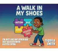 A Walk in My Shoes: Autism, ADHD, and Dyslexia, Too
