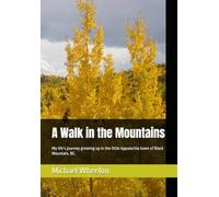 A Walk in the Mountains: My life’s journey growing up in the little Appalachia town of Black Mountain, NC.