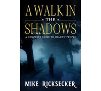 A Walk In The Shadows: A Complete Guide To Shadow People