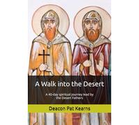 A Walk into the Desert: A 40-day spiritual journey lead by the Desert Fathers