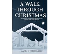 A Walk Through Christmas: Reclaiming the Joy and Magic of This Very Holy Season