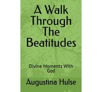 A Walk Through The Beatitudes: Divine Moments With God