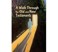 A Walk Through the Old and New Testaments