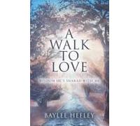 A Walk To Love: Wisdom Hes Shared With Me