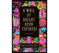 A Wall of Bright Dead Feathers by Babette Fraser Hale Babette Fraser Hale (Auteur)