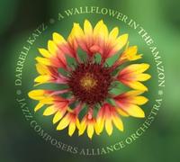 A Wallflower in the Amazon by Darrell Katz & JCA Orchestra (2010-08-10)