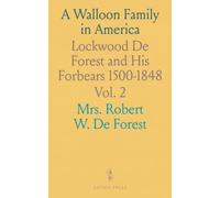 A Walloon Family in America: Lockwood De Forest and His Forbears 1500-1848