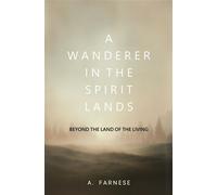 A Wanderer in the Spirit Lands Beyond the Land of the Living - A. Farnese - Left of Brain Books - ebook (ePub) - Livre