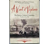 A Want of Vigilance: The Bristoe Station Campaign, October 9-19, 1863