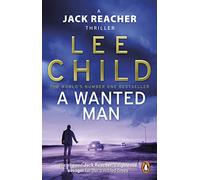A Wanted Man: The heart-stopping Jack Reacher thriller from the No.1 Sunday Times bestselling author