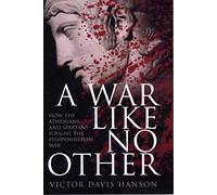 A War Like No Other: How the Athenians and Sparta Fought the Peloponnesian War