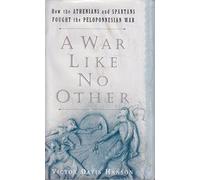 A War Like No Other: How The Athenians And Spartans Fought The Peloponnesian War