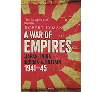 A War of Empires: Japan, India, Burma & Britain: 1941-45