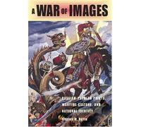 A War Of Images : Russian Popular Prints, Wartime Culture, And National Identity, 1812-1945