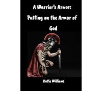 A Warrior's Armor: Putting on the Armor of God