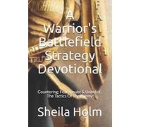 A Warrior's Battlefield Strategy Devotional: Countering Fear, Doubt and Unbelief, The Tactics Of The Enemy