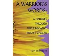 A Warrior's Words: A Journey Through Triple Negative Breast Cancer - [Version Originale] Inconnu (Auteur)