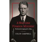 A Wartime Finance Minister: The Economic Legacy of J.L. Ilsley