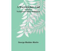 A Warwickshire Lad: The Story Of The Boyhood Of William Shakespeare