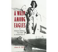 A Wasp Among Eagles: A Woman Military Test Pilot in World War II