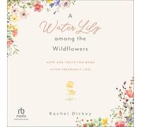 A Water Lily Among the Wildflowers: Hope and Truth for Moms After Pregnancy Loss