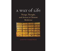 A Way of Life: Things, Thought, and Action in Chinese Medicine