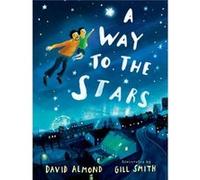 A Way to the Stars by David Almond David Almond (Auteur)