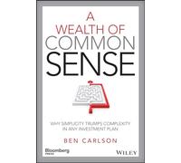 A Wealth of Common Sense: Why Simplicity Trumps Complexity in Any Investment Plan