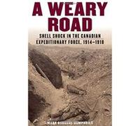 A Weary Road: Shell Shock in the Canadian Expeditionary Force, 1914-1918 - [Version Originale] Inconnu (Auteur)