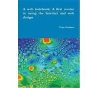 A Web Notebook: A First Course in Using the Internet and Web Design Hawken, Tony (Auteur)