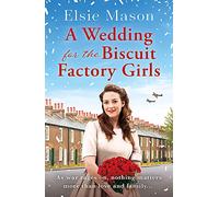 A Wedding for the Biscuit Factory Girls: A hopeful and uplifting saga to curl up with this year