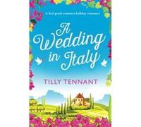 A Wedding in Italy: A feel good summer holiday romance: Volume 2 (From Italy with Love) - [Livre en VO] Tilly Tennant (Auteur)