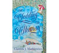 A Wedding In Whimsy - Clarissa J. Markiewicz - BookBaby - ebook (ePub) - Livre
