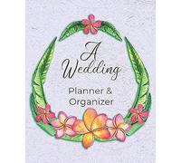 A Wedding Planner & Organizer: Checklists, Worksheets, Organizer And More Tools For The Bride To Plan A Perfect Wedding With A Small Budget