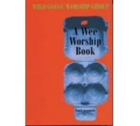 A Wee Worship Book: Fourth Incarnation Wild Goose Worship Group (Auteur)